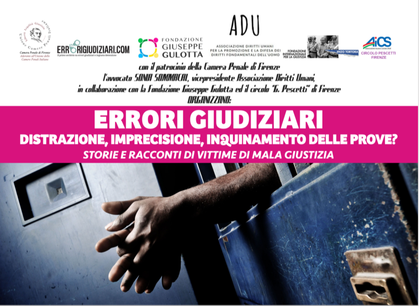 A FIRENZE, IL 22 FEBBRAIO, STORIE E RACCONTI DI MALAGIUSTIZIA TRA DISTRAZIONE, IMPRECISIONE E INQUINAMENTO DELLE PROVE